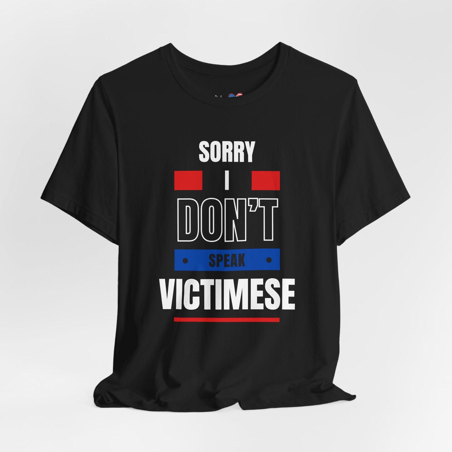 Sorry I Don't Speak Victimese Unisex Tee, Casual T-Shirt, Graphic Shirt, Funny Gift, Conversation Starter, Humor Apparel