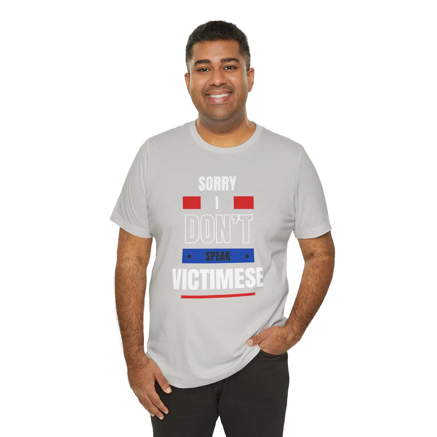 Sorry I Don't Speak Victimese Unisex Tee, Casual T-Shirt, Graphic Shirt, Funny Gift, Conversation Starter, Humor Apparel