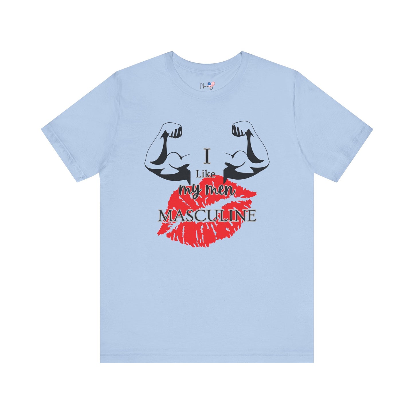 I Like My Men Masculine | Casual T-Shirt