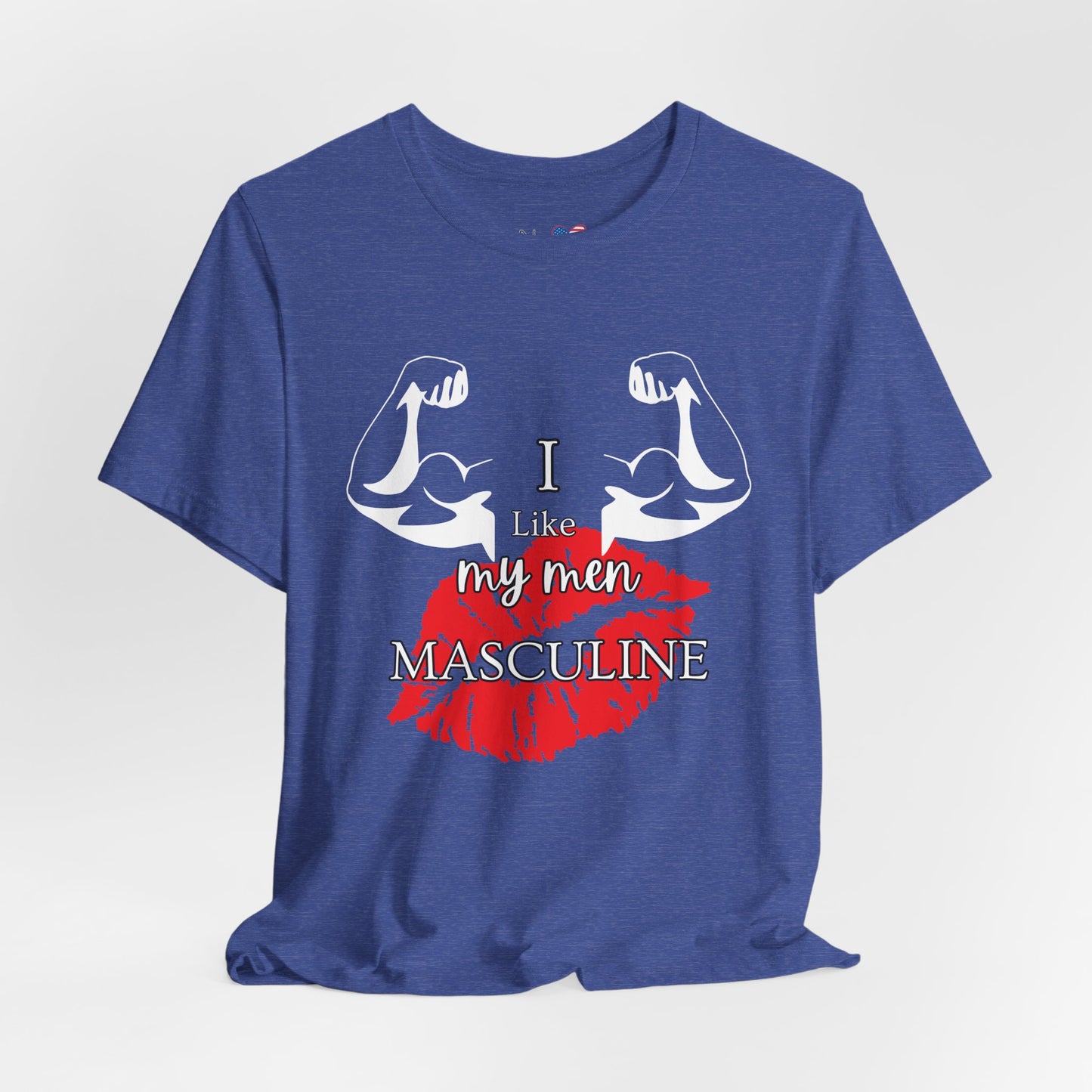I Like My Men Masculine | Casual T-Shirt