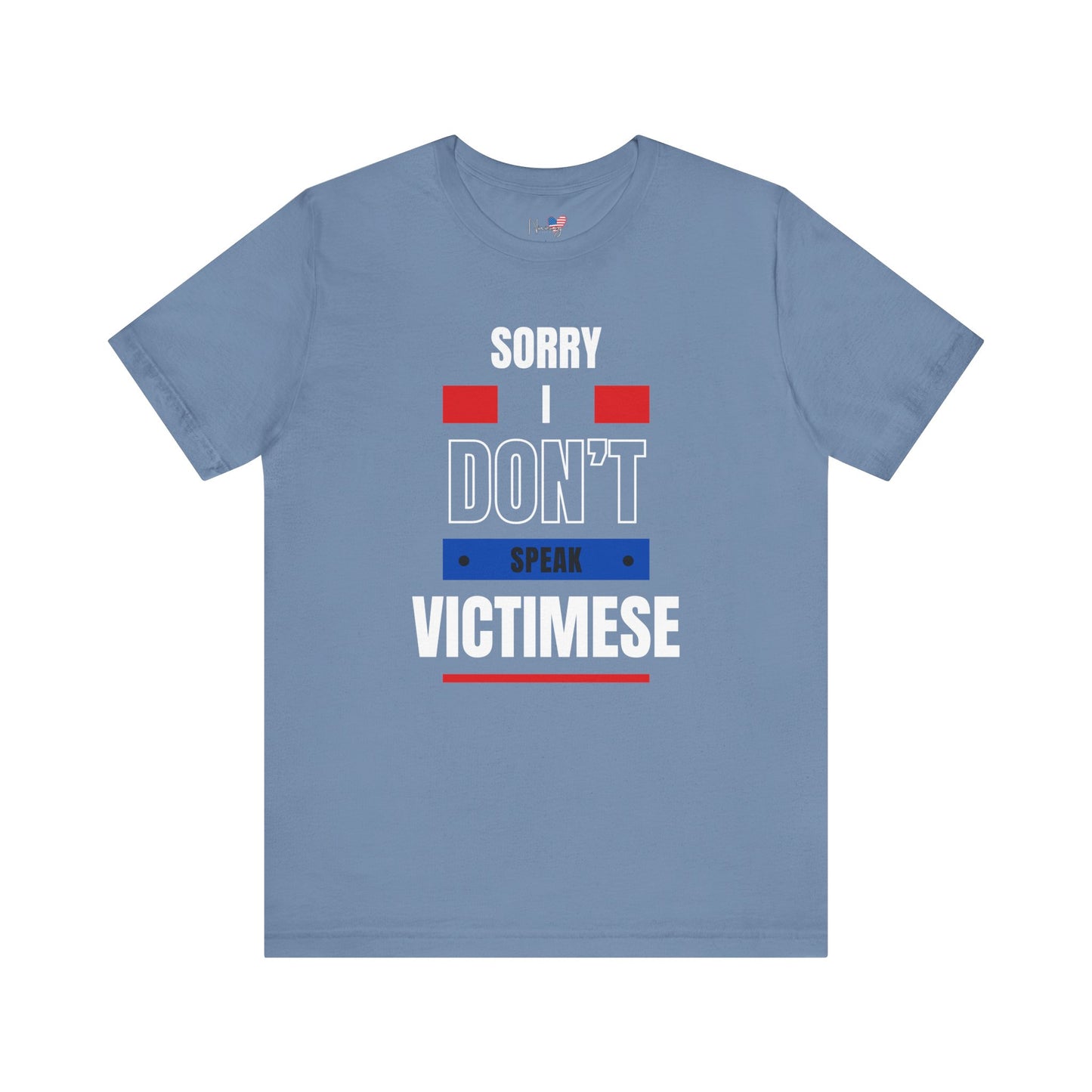 Sorry I Don't Speak Victimese Unisex Tee, Casual T-Shirt, Graphic Shirt, Funny Gift, Conversation Starter, Humor Apparel