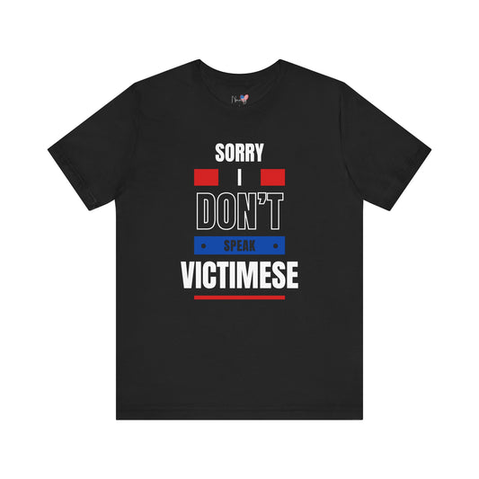 Sorry I Don't Speak Victimese Unisex Tee, Casual T-Shirt, Graphic Shirt, Funny Gift, Conversation Starter, Humor Apparel