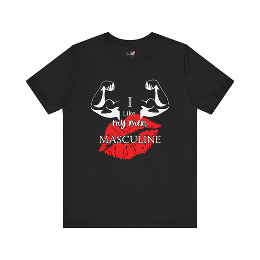 I Like My Men Masculine | Casual T-Shirt