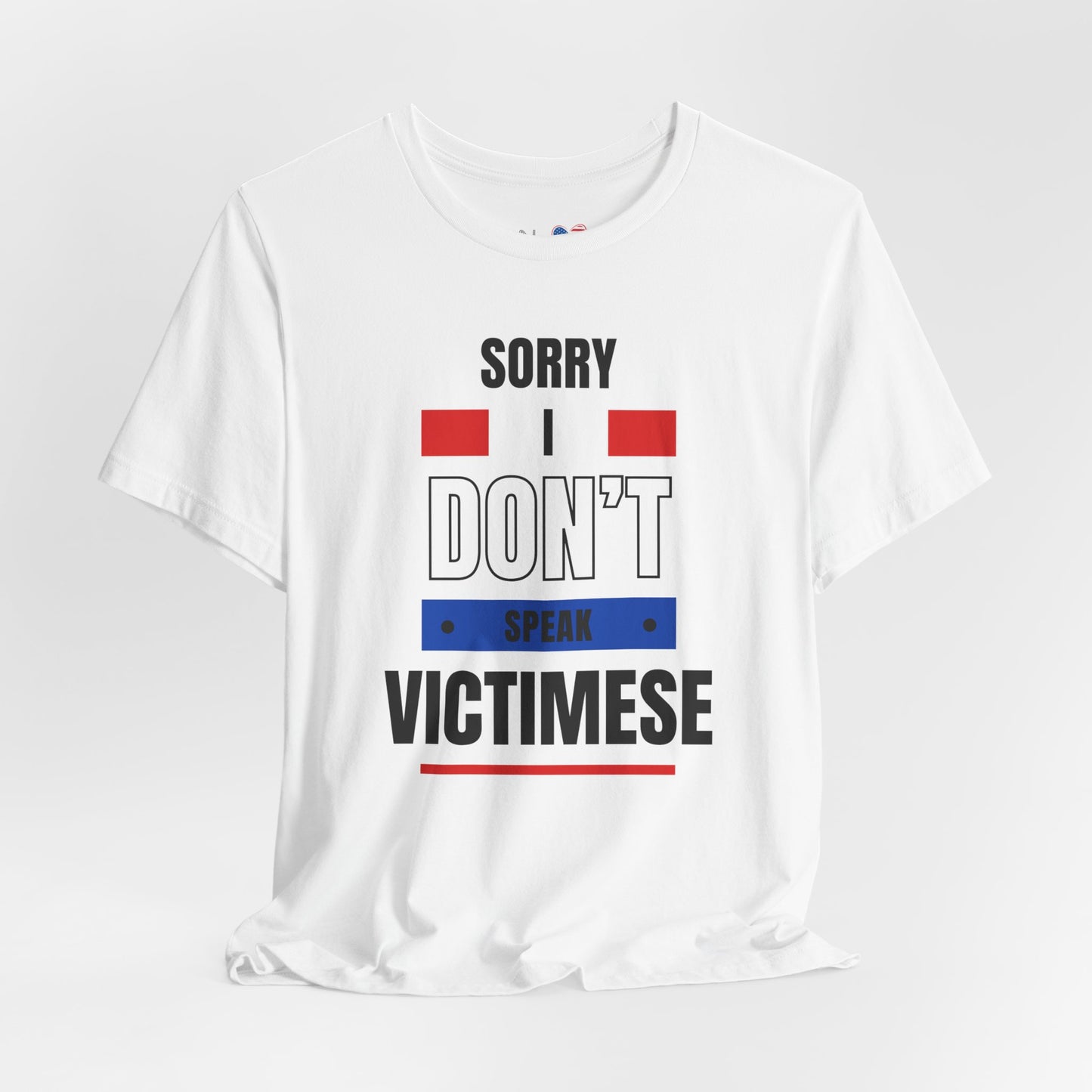 Sorry I Don't Speak Victimese Unisex Tee, Casual T-Shirt, Graphic Shirt, Funny Gift, Conversation Starter, Humor Apparel