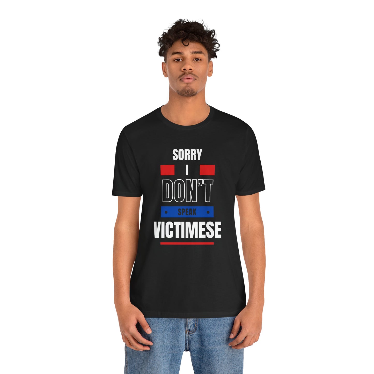 Sorry I Don't Speak Victimese Unisex Tee, Casual T-Shirt, Graphic Shirt, Funny Gift, Conversation Starter, Humor Apparel
