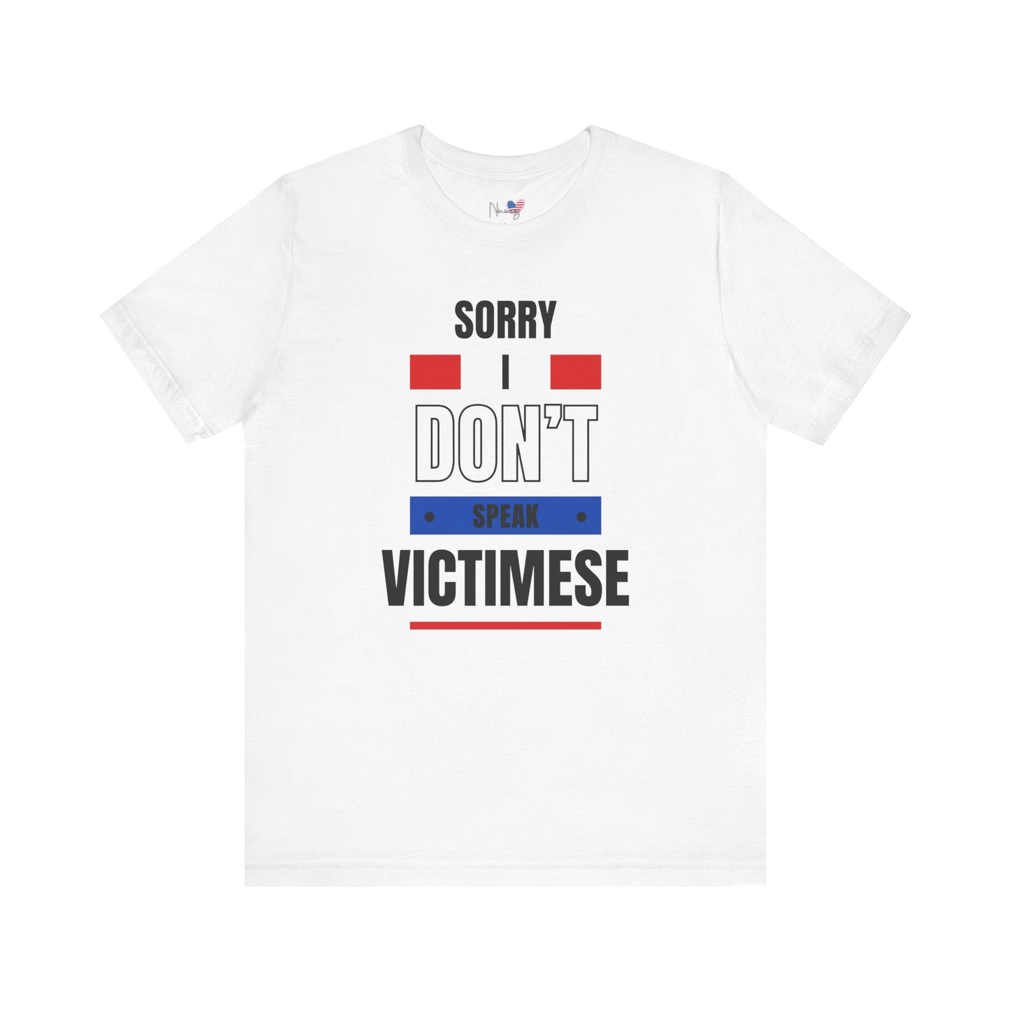 Sorry I Don't Speak Victimese Unisex Tee, Casual T-Shirt, Graphic Shirt, Funny Gift, Conversation Starter, Humor Apparel